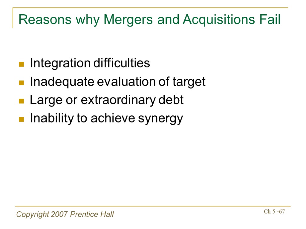 Copyright 2007 Prentice Hall Ch 5 -67 Reasons why Mergers and Acquisitions Fail Integration